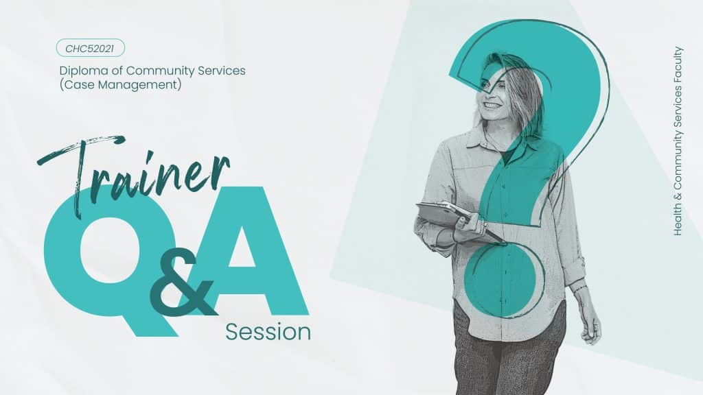 CHC52021 Diploma of Community Services Case Management - Trainer Q&A Session